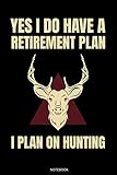  Yes I Do Have A Retirement Plan: Lustiges Jagd Notizbuch Jagdsport für Jäger Geschenk Rotwild Geburtstag Opa Buch Reh Geweih Hirsch Heft Jagdurlaub ... Keiler I Größe 6 x 9 I Liniert I 120 Seiten