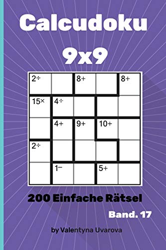 Calcudoku: 200 Einfache Rätsel 9x9 band. 17 (German Edition)