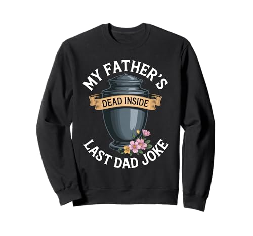 Image of My Father's Dead Inside Last Dad Joke Funny Humor Quote Sweatshirt
