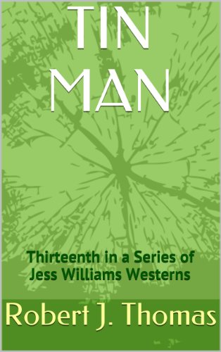 TIN MAN: Thirteenth in a Series of Jess Williams Westerns (A Jess Williams Western Book 13)