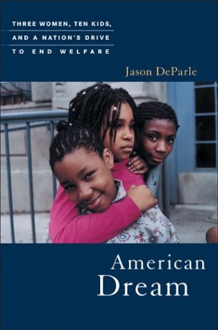 American Dream: Three Women, Ten Kids, and a Nation's Drive to End Welfare: DeParle, Jason ...