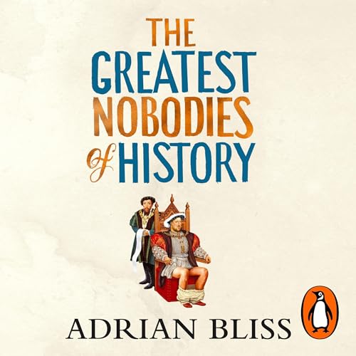 Adrian Bliss's The Greatest Nobodies of History episode artwork
