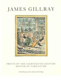 James Gillray: Prints by the Eighteenth-Century Master of Caricature