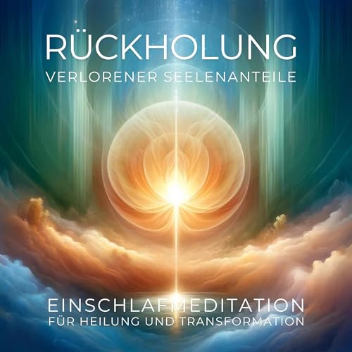 Rückholung verlorener Seelenanteile: Einschlafmeditation für Heilung und Transformation