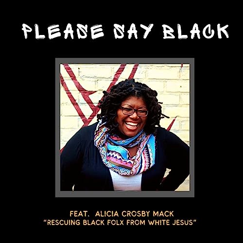 &ldquo;Rescuing Black Folx From White Jesus&rdquo; with Alicia Crosby Mack