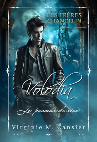 Volodia. Le passeur de rêves: saga des frères Chandelin... final
