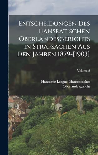 Entscheidungen Des Hanseatischen Oberlandesgerichts in Strafsachen Aus Den Jahren 1879-[1903]; Volume 2 (German Edition)