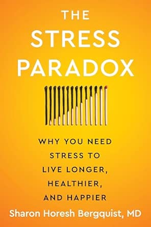 The Stress Paradox: Why You Need Stress to Live Longer, Healthier, and