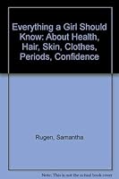 Everything a Girl Should Know: About Health, Hair, Skin, Clothes, Periods, Confidence 1853402826 Book Cover