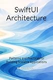 SwiftUI Architecture - Patterns and Practices for Building Scalable Applications