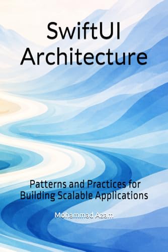 SwiftUI Architecture - Patterns and Practices for Building Scalable Applications