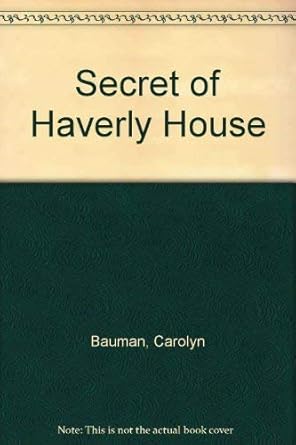 The Secret of Haverly House: Carolyn Bauman: 9780552075305: Amazon.com
