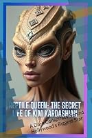Reptile Queen: The Secret Life of Kim Kardashian: A Dark Conspiracy Behind Hollywood's Biggest Star B0DNC1YVKY Book Cover