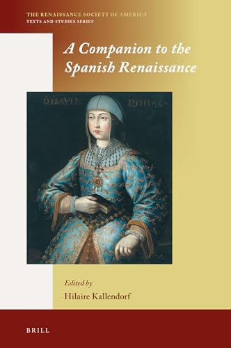 A Companion to the Spanish Renaissance (The Renaissance Society of America, 11)