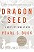 Dragon Seed: A Novel of China at War (Oriental Novels of Pearl S. Buck)