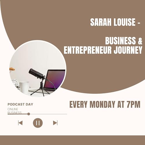 Sarah Louise - Entrepreneur journey episode 4