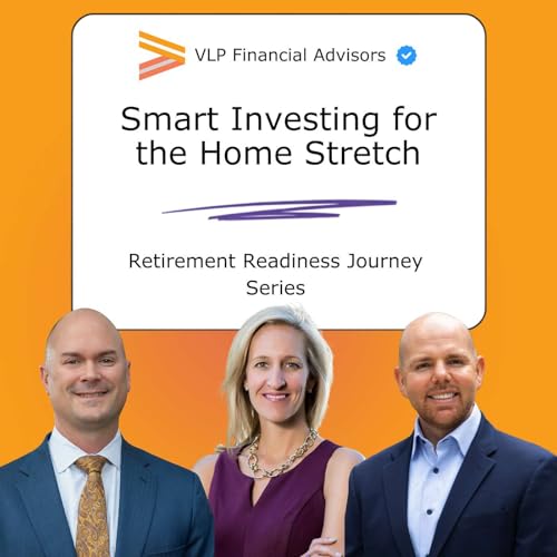 Retirement Readiness: Smart Investing for the Home Stretch (Ep. 4)