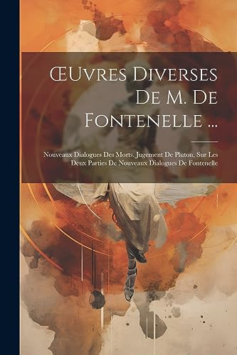 OEuvres Diverses De M. De Fontenelle ...: Nouveaux Dialogues Des Morts. Jugement De Pluton, Sur Les Deux Parties De Nouveaux Dialogues De Fontenelle (Catalan Edition)