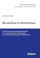 Berufsethos im Krankenhaus: Zu Den Auswirkungen Der Ökonomisierung Auf Die Berufsethischen Orientierungen Des Medizinischen Personals Im Krankenhaus 3838205596 Book Cover