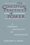 The Conceptual Practices Of Power: A Feminist Sociology of Knowledge (New England  Series On Feminist Theory)