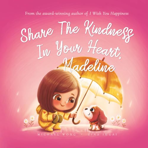 Share The Kindness In Your Heart, Madeline (The Unconditional Love For Madeline Series)