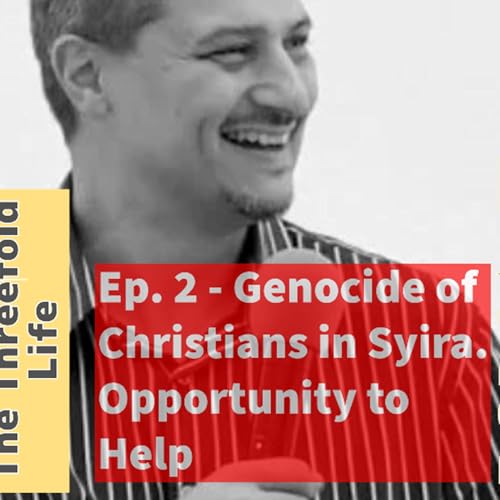 Ep. 2 - Genocide of Christians in Syira - Opportunity to Help