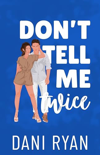 Don’t Tell Me Twice: An Ex’s Best Friend, Marriage of Convenience Rom-com (The Morelli Sisters Book 1)