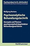  Psychoanalytische Behandlungstechnik: Konzepte und Themen psychoanalytisch begründeter Behandlungsverfahren (Psychoanalyse im 21. Jahrhundert)