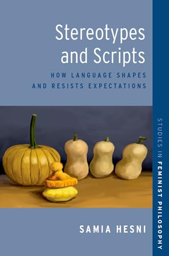Stereotypes and Scripts: How Language Shapes and Resists Expectations (Studies in Feminist Philosophy)