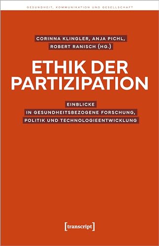 Ethik der Partizipation: Einblicke in gesundheitsbezogene Forschung, Politik und Technologieentwicklung (Gesundheit, Kommunikation und Gesellschaft)