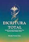  Escritura Total : Método Transversal de Escritura Creativa Para Textos con Alma, Propósito y Placer (Spanish Edition)
