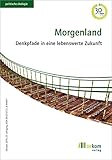 Morgenland: Denkpfade in eine lebenswerte Zukunft (Politische Ökologie) - Herausgeber: oekom e.V. 