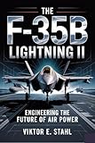  THE F-35B LIGHTNING II: Engineering the Future of Air Power (War Machines Unleashed: Engineering the Weapons That Rule the Battlefield Book 1) (English Edition)