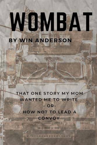 Wombat: That One Story My Mom Wanted Me To Write - or - How Not To Lead A Convoy