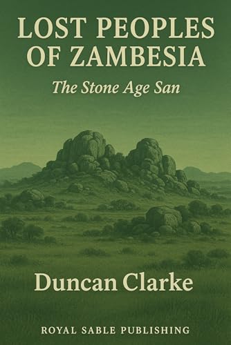 Lost Peoples of Zambesia: The Stone Age San (The Zambesia Chronicles Book 2)