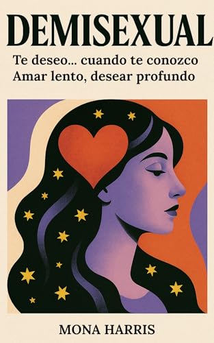 DEMISEXUAL : Te deseo... cuando te conozco. Amar lento, desear profundo (Spanish Edition)