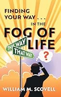 Finding Your Way . . . In the Fog of Life 1038355397 Book Cover