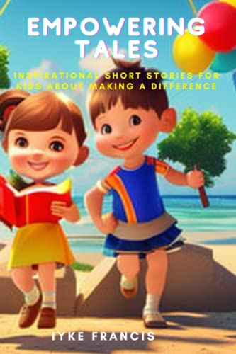Empowering Tales: Inspirational Short Stories for kids about Making a Difference