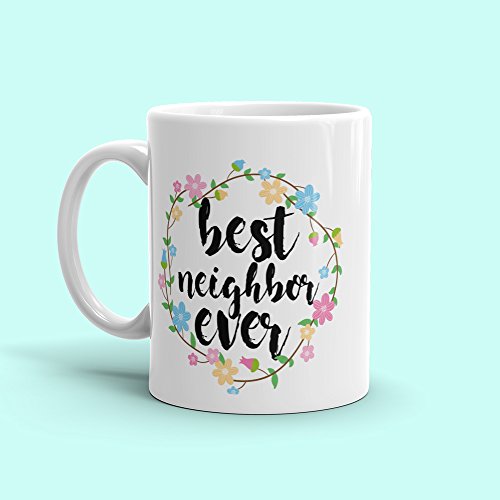 Best Neighbor Ever Mug - 11 Oz Ceramic Coffee Mug Cheap Gift For Next Door Neighbor #TOP5