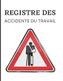 Registre des accidents du travail: Conforme à l’Art. L 441-4 - D 441-1 à D 441-4 du Code de la Sécurité sociale | 101 pages
