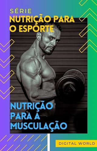 Nutrição para a musculação (Nutrição para o Esporte Livro 6)