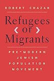 Refugees or Migrants: Pre-Modern Jewish Population Movement (English Edition)