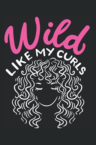 Wild Like My Curls: Notebook For Curly Girls With Wild Hair I Don't Care Curly Hairstyle (Ruled Paper, 120 Lined Pages, 6" x 9") Curls Saying For Women With Curly Wild Hair