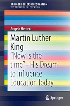 Martin Luther King: Now Is the Time - His Dream to Influence Education Today