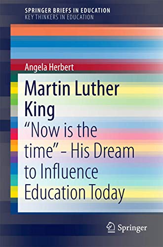 Martin Luther King: “Now is the time” - His Dream to Influence Education Today (SpringerBriefs on Key Thinkers in Education)