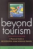 Beyond Tourism: A Practical Guide to Meaningful Educational Travel: A Practical Guide to Meaningful Educational Travel