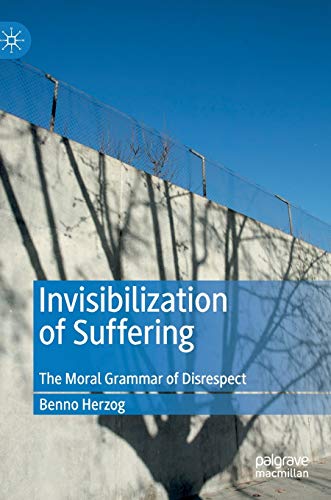 Invisibilization of Suffering: The Moral Grammar of Disrespect