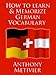 How to Learn and Memorize German Vocabulary ... Using a Memory Palace Specifically Designed for the German Language (and adaptable to many other languages too)