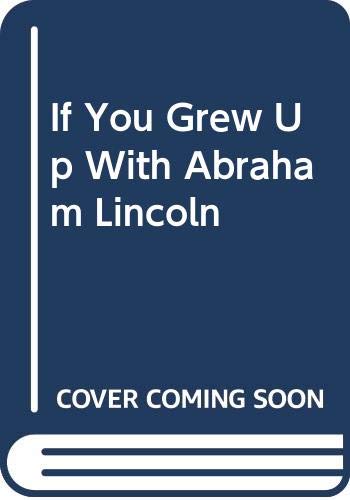 If You Grew Up with Abraham Lincoln 0606034080 Book Cover