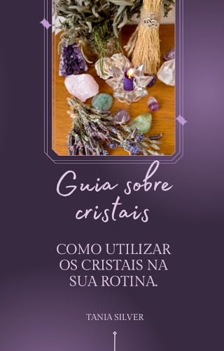 Guia sobre Cristais : como utilizar os cristais na sua rotina